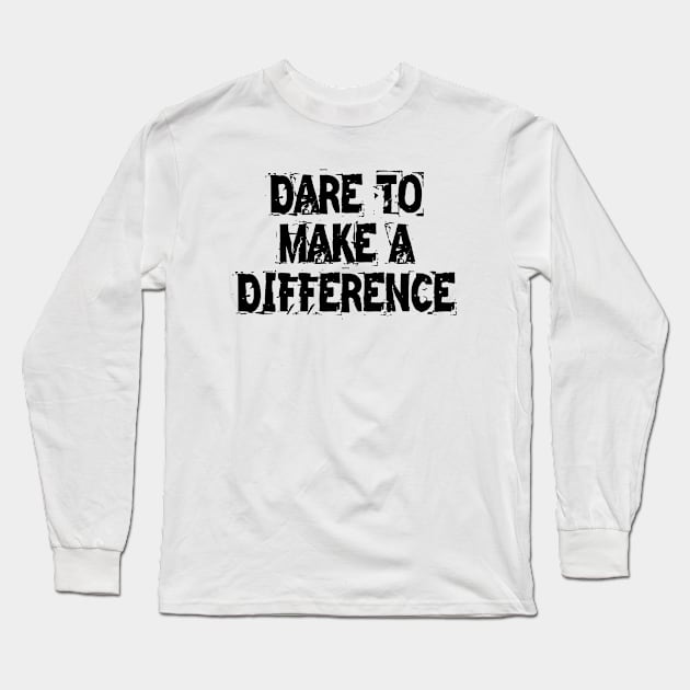 Dare To Make A Difference Long Sleeve T-Shirt by Texevod